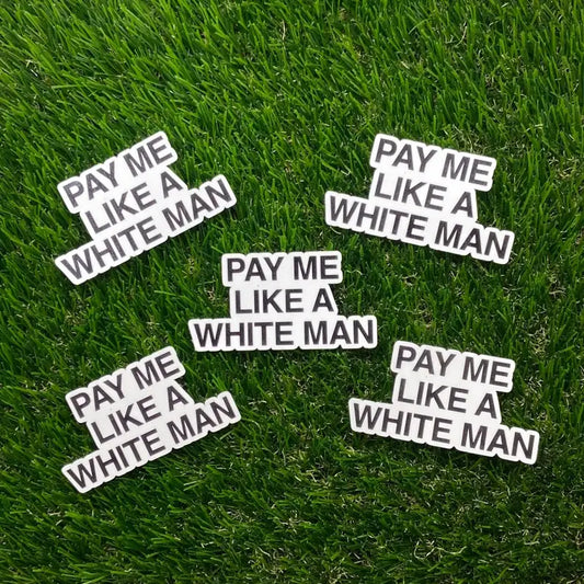 Pay Me Like A White Man Sticker